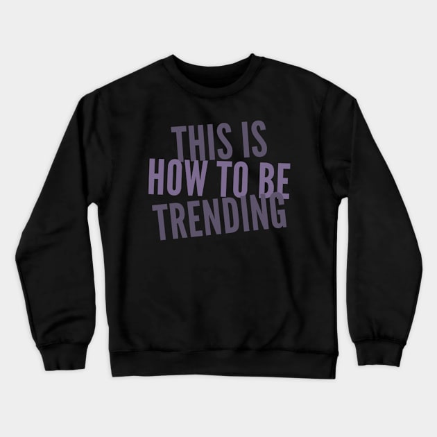 This Is How To Be Trending Crewneck Sweatshirt by Meme My Shirt Shop